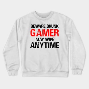 Beware Drunk Gamer May Wipe Anytime Crewneck Sweatshirt